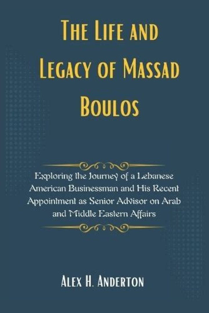 Unveiling the Life and Legacy of Massad Boulos