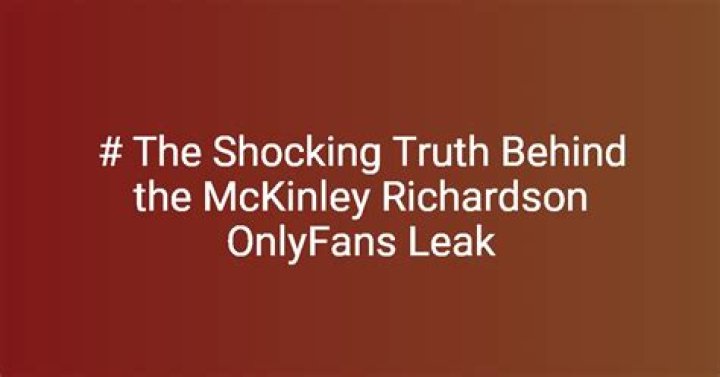 Unveiling the Truth: McKinley Richardson of Leaks